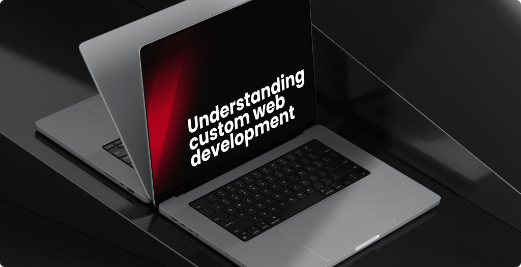 Understanding custom web development.